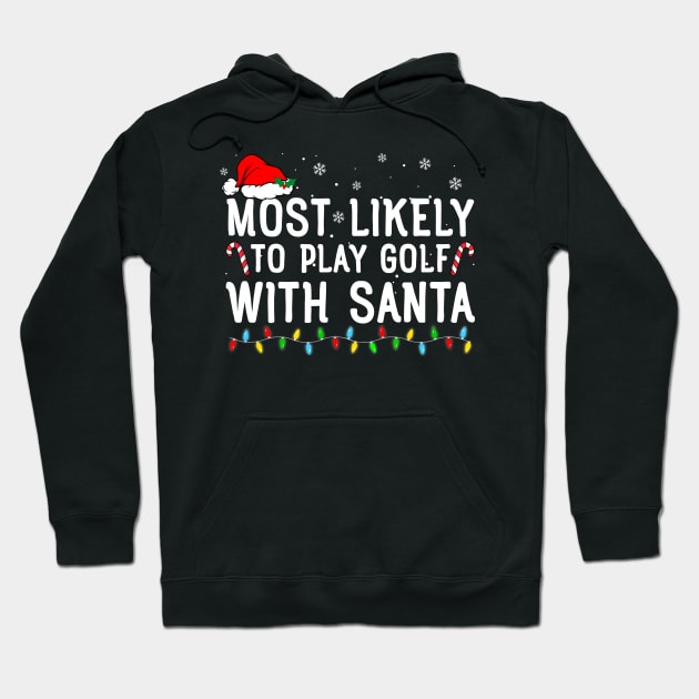 Most Likely To Play Golf With Santa Funny Christmas Hoodie by unaffectedmoor